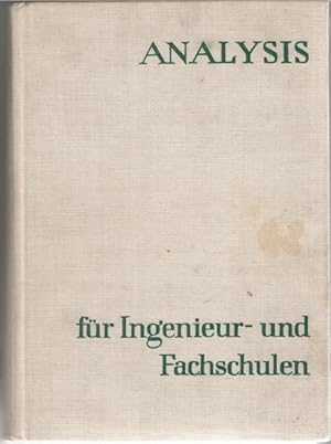 Analysis für Ingenieur- und Fachschulen Grundbegriffe der Analysis ; Grundlagen der Differential-...