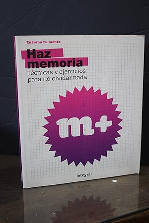 Entrena tu mente. Haz memoria. Técnicas y ejercicios para no olvidar nada.