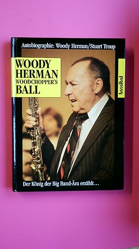 Seller image for WOODCHOPPERS S BALL. der Knig der Big-Band-ra erzhlt . ; Autobiographie for sale by HPI, Inhaber Uwe Hammermller