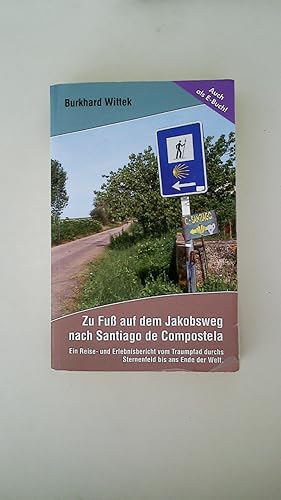 Bild des Verkufers fr ZU FUSS AUF DEM JAKOBSWEG NACH SANTIAGO DE COMPOSTELA. ein Reise- und Erlebnisbericht vom Traumpfad durchs Sternenfeld bis ans Ende der Welt zum Verkauf von HPI, Inhaber Uwe Hammermller