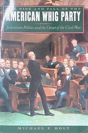Seller image for The Rise and Fall of the American Whig Party: Jacksonian Politics and the Onset of the Civil War for sale by Klondyke