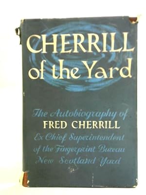 Image du vendeur pour Cherrill of the Yard: The Autobiography of Fred Cherrill, Ex-Chief Superintendent mis en vente par World of Rare Books