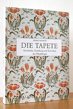 Die Tapete. Geschichte, Gestaltung und Techniken des Wanddesigns