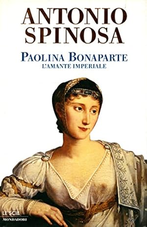 Immagine del venditore per Paolina Bonaparte. L'amante imperiale - Antonio Spinosa venduto da libreria biblos