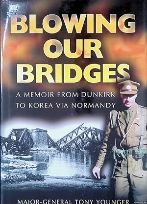 Immagine del venditore per Blowing Our Bridges: The Memories of a Young Officer Who Finds Himself on the Beaches at Dunkirk, Landing at H-Hour on D-Day and then in Korea venduto da Klondyke