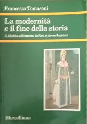 Seller image for La modernita e il fine della storia : il dibattito sull'ebraismo da Kant ai giovani hegeliani for sale by librisaggi