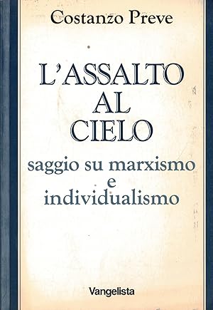 Seller image for L'assalto al cielo. Saggio su marxismo e individualismo for sale by MULTI BOOK