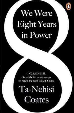 Seller image for We Were Eight Years in Power: 'One of the foremost essayists on race in the West' Nikesh Shukla, author of The Good Immigrant for sale by WeBuyBooks 2