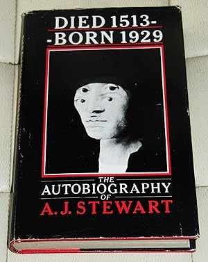 Died 1513----born 1929: The Autobiograhy of A.J.Stewart