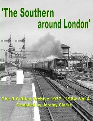 The Southern around London : The RC Riley Archive 1937-1964 Vol 4