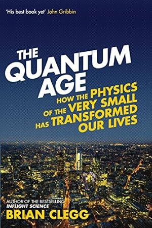 Seller image for The Quantum Age: How the Physics of the Very Small Has Transformed Our Lives for sale by WeBuyBooks