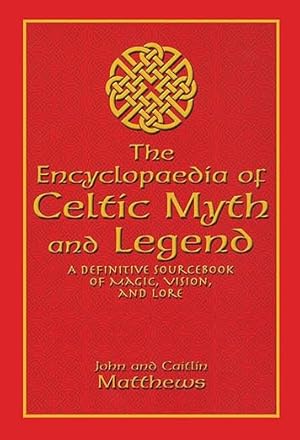 Bild des Verkufers fr Encyclopaedia of Celtic Myth and Legend: A Definitive Sourcebook of Magic, Vision, and Lore zum Verkauf von Bulk Book Warehouse