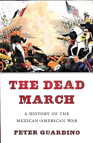 Imagen del vendedor de The Dead March: A History of the Mexican-American War a la venta por Liberty Book Store ABAA FABA IOBA