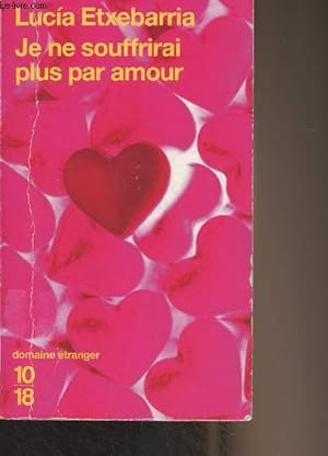 Image du vendeur pour Je ne souffrirai plus par amour - "10/18" Domaine tranger mis en vente par Le-Livre
