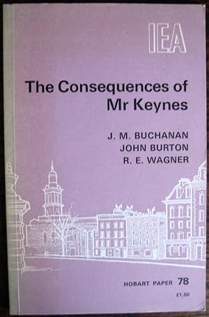 Seller image for The Consequences of Mr Keynes: an analysis of the misuse of economic theory for political profiteering, with proposals for constitutional disciplines. [With a preface by Arthur Seldon]. (Hobart Paper 78) for sale by James Fergusson Books & Manuscripts