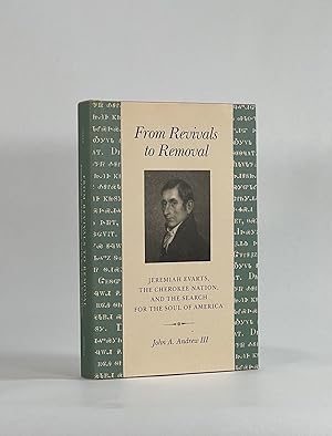 FROM REVIVALS TO REMOVAL: JEREMIAH EVARTS, THE CHEROKEE NATION, AND THE SEARCH FOR THE SOUL OF AM...