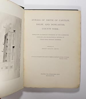 Annals of Smith of Cantley, Balby, and Doncaster, County York; Embracing Elaborate Pedigrees of t...