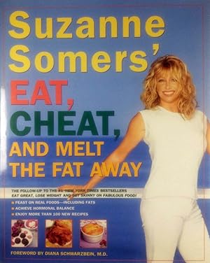 Suzanne Somers' Eat, Cheat, and Melt the Fat Away: *Feast on Real Foods--Including Fats *Achieve ...