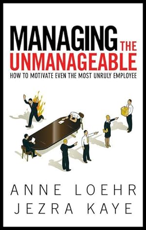 Bild des Verkufers fr Managing the Unmanageable: How to Motivate Even the Most Unruly Employee zum Verkauf von moluna