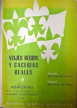Imagen del vendedor de VIAJES REGIOS Y CACERIAS REALES. MEMORIAS DE UN GENTIL-HOMBRE FERROVIARIO a la venta por ALZOFORA LIBROS