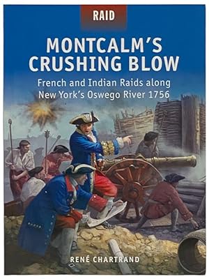 Seller image for Montcalm's Crushing Blow: French and Indian Raids along New York's Oswego River, 1756 (Osprey Raid, No. 46) for sale by Yesterday's Muse, ABAA, ILAB, IOBA