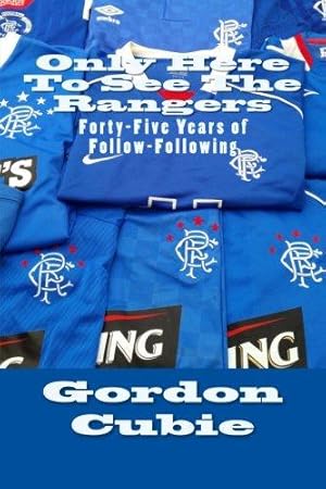 Seller image for Only Here To See The Rangers: Forty-Five Years of Follow-Following for sale by WeBuyBooks 2