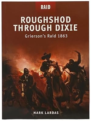 Seller image for Roughshod Through Dixie: Grierson's Raid 1863 (Osprey Raid, No. 12) for sale by Yesterday's Muse, ABAA, ILAB, IOBA