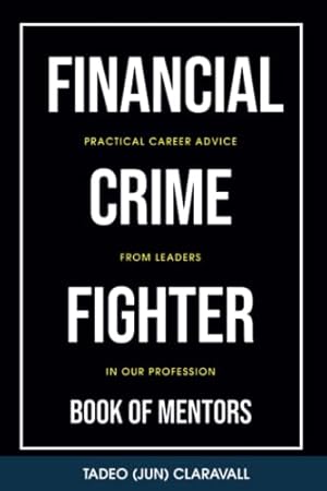 Seller image for Financial Crime Fighter - Book of Mentors: Practical Career Advice From Leaders In Our Profession for sale by WeBuyBooks 2