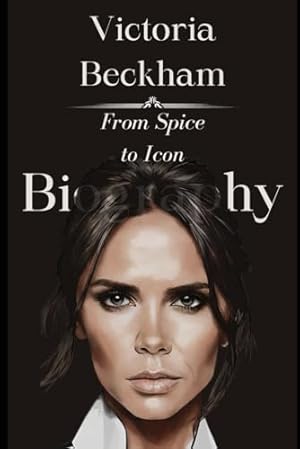 Imagen del vendedor de Victoria Beckham Biography: From Spice to Icon a la venta por WeBuyBooks 2