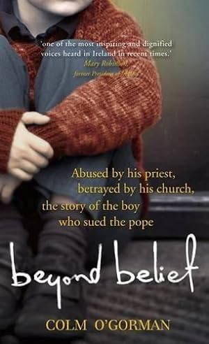 Imagen del vendedor de Beyond Belief: Abused by his priest. Betrayed by his church. The story of the boy who sued the Pope. a la venta por WeBuyBooks 2