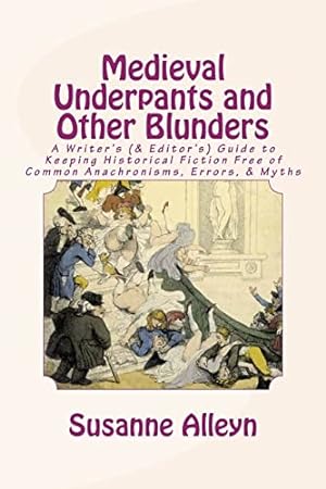 Bild des Verkufers fr Medieval Underpants and Other Blunders: A Writer's (& Editor's) Guide to Keeping Historical Fiction Free of Common Anachronisms, Errors, & Myths [Third Edition] zum Verkauf von WeBuyBooks 2