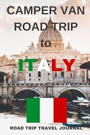 Seller image for The Camper Van Road Trip to Italy - The Must Have Travel Journal for your Italian Camper Van Adventure: - Record Every Detail of Your Camper Van Adventure to Italy With This Quality Journal / Logbook for sale by WeBuyBooks 2