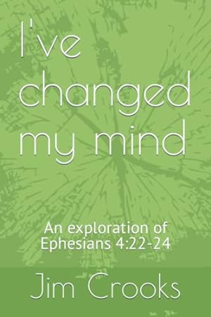 Bild des Verkufers fr I've changed my mind: An exploration of Ephesians 4:22-24 zum Verkauf von WeBuyBooks 2