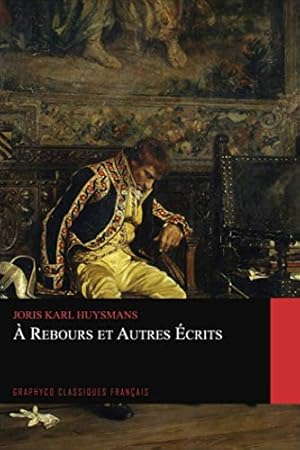 Bild des Verkufers fr   Rebours et Autres  crits (Graphyco Classiques Français) zum Verkauf von WeBuyBooks 2