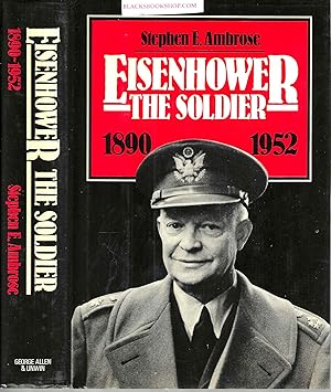 Eisenhower, Volume 1: Soldier, Gerneral of the Army President Elect, 1890-1952
