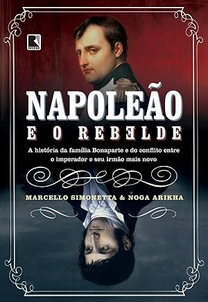 Imagen del vendedor de Napoleo e o rebelde - A histria da famlia Bonaparte e do conflito entre o imperador e seu irmo mais novo a la venta por Livraria Ing