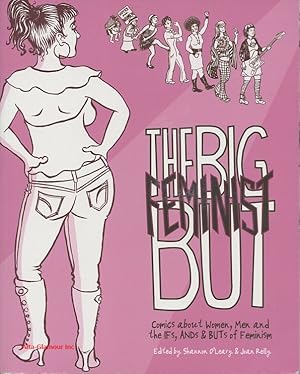 Seller image for THE BIG FEMINIST BUT; Comics about Women, Men, and the Ifs, Ands & Buts of Feminism for sale by Alta-Glamour Inc.