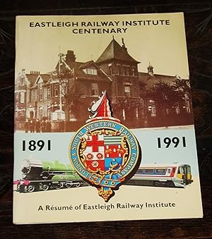 Eastleigh Railway Institute Centenary 1891-1991 - A Resume of Eastleigh Railway Institute