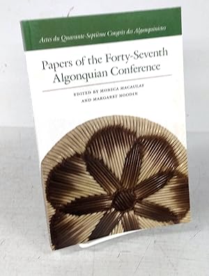 Papers of the Forty-Seventh Algonquian Conference/ Actes du Quarante-Septième Congrès des Algonqu...