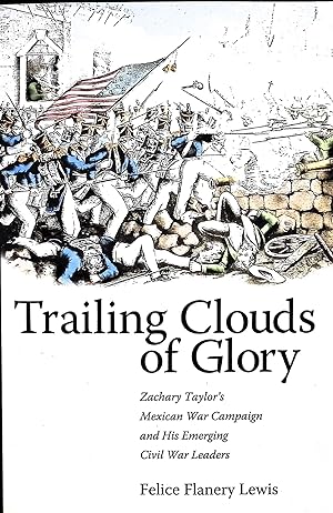 Immagine del venditore per Trailing Clouds of Glory: Zachary Taylor's Mexican War Campaign and His Emerging Civil War Leaders venduto da Liberty Book Store ABAA FABA IOBA