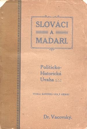 [SLOVAKS IN AMERICA] Slováci a ma?ari: politicko-historická úvaha [Slovaks and Magyars: a politic...