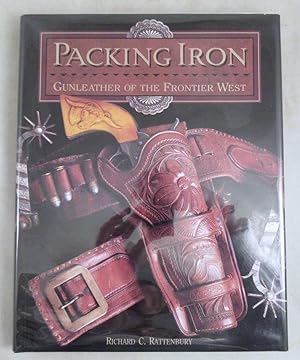 Packing Iron: Gunleather of the Frontier West [Signed]