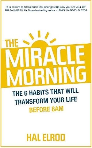 Immagine del venditore per The Miracle Morning: The 6 Habits That Will Transform Your Life Before 8AM venduto da WeBuyBooks
