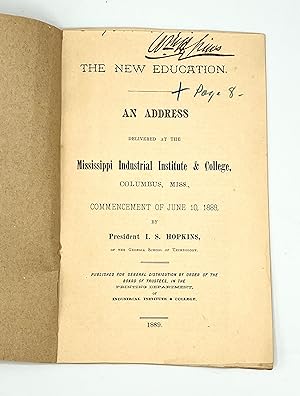 THE NEW EDUCATION, AN ADDRESS DELIVERED AT THE Mississippi Industrial Institute & College, Columb...