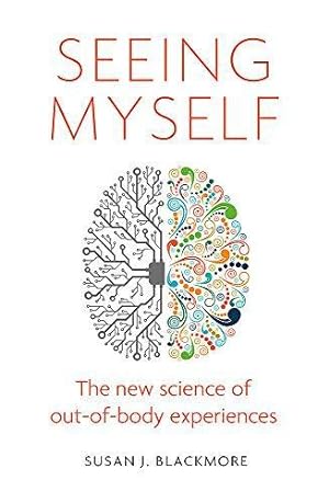 Image du vendeur pour Seeing Myself: The New Science of Out-of-body Experiences: What Out-of-body Experiences Tell Us About Life, Death and the Mind mis en vente par WeBuyBooks