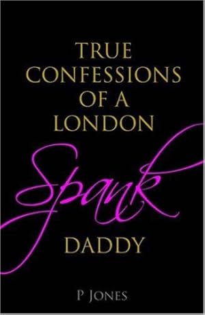 Bild des Verkufers fr The True Confessions of a London Spank Daddy zum Verkauf von WeBuyBooks