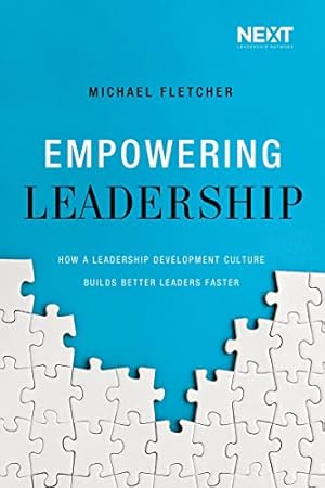 Imagen del vendedor de Empowering Leadership: How a Leadership Development Culture Builds Better Leaders Faster a la venta por WeBuyBooks