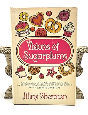 Visions of Sugarplums A Cookbook of Cakes, Cookies Candies & Confections from all the Countries T...