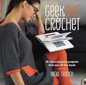 Image du vendeur pour Geek Chic Crochet: 35 retro-inspired projects that are off the hook mis en vente par WeBuyBooks