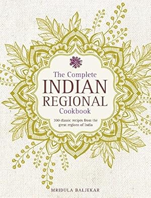 Seller image for The Complete Indian Regional Cookbook: 300 Classic Recipes from the Great Regions of India for sale by WeBuyBooks